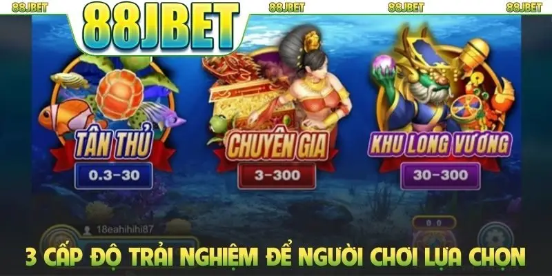 Bắn Cá Long Vương - Hướng Dẫn Săn Thưởng Từ Đại Dương 2 3 cấp độ trải nghiệm để người chơi cân nhắc lựa chọn