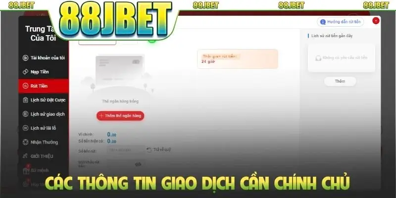 Rút Tiền 88jbet - Hướng Dẫn Quy Trình Giao Dịch Nhanh Chóng 3 Các thông tin giao dịch cần chính chủ