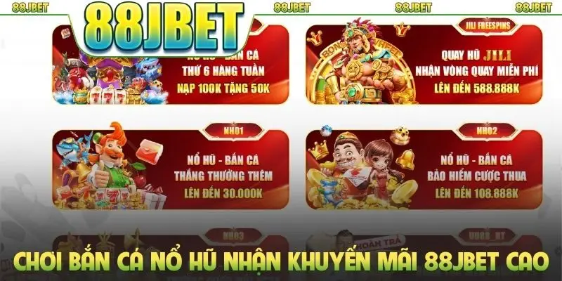Khuyến Mãi 88jbet Mang Tới Cơ Hội Nhận Thưởng Cực Khủng 2 Chơi bắn cá nổ hũ nhận khuyến mãi 88jbet cao