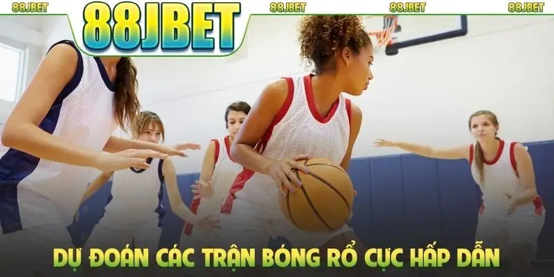 Dự đoán các trận bóng rổ cực hấp dẫn