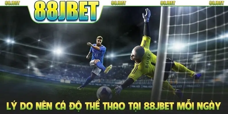 Thể thao 88jbet 3 Lý do nên cá độ thể thao tại 88JBET mỗi ngày