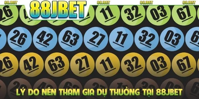 Xổ số 88jbet 3 Lý do nên tham gia dự thưởng tại 88JBET
