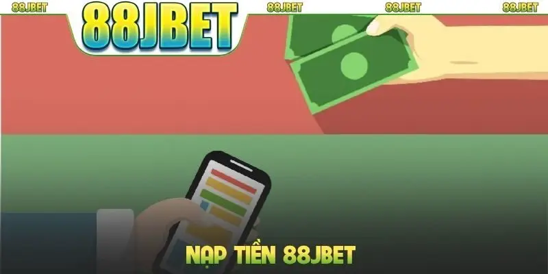 Hướng Dẫn Nạp Tiền 88jbet Nhanh Qua Nhiều Phương Thức 7 Nạp tiền 88jbet