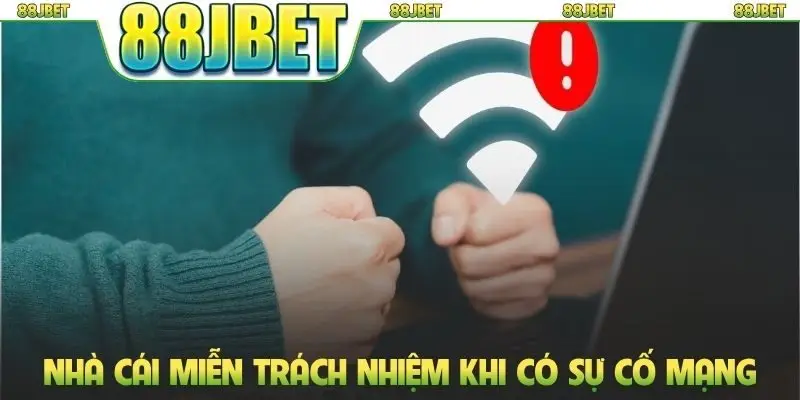 Miễn trừ trách nhiệm 2 Nhà cái miễn trách nhiệm khi có sự cố mạng